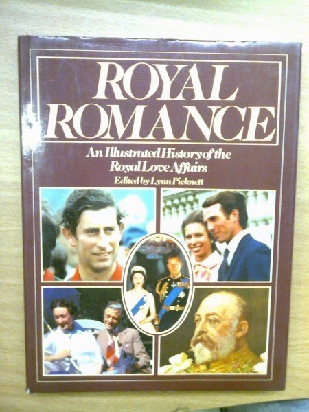 Picknett Lynn: Royal Romance - An Illustrated History of the Royal Love Affairs