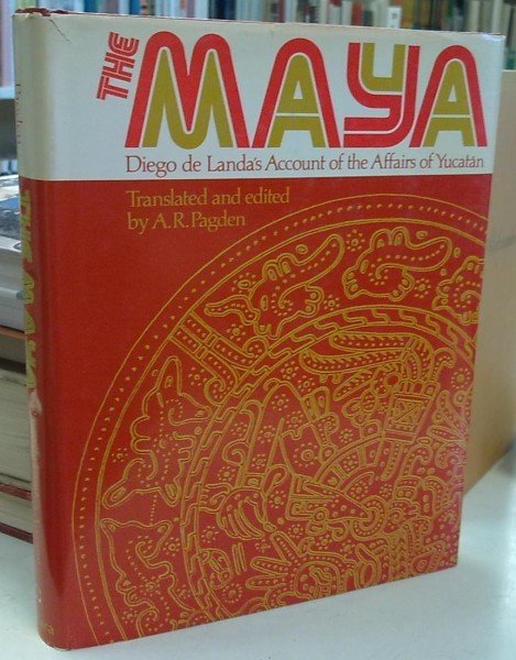 Pagden A.R. (translated and edited by): The Maya - Diego de Landa's Account of the Affairs of Yucata
