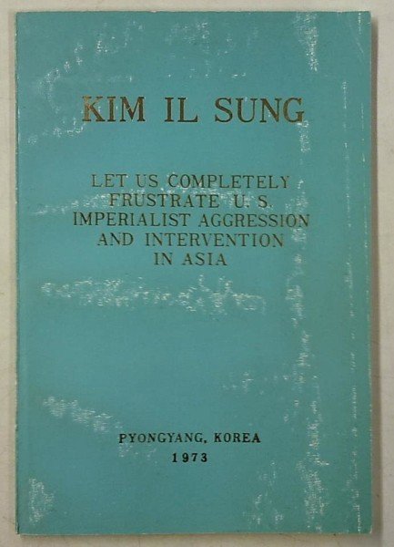 Kim Il Sung: Let Us Completely Frustrate U.S. Imperialist Aggression and Intervention in Asia - Spee