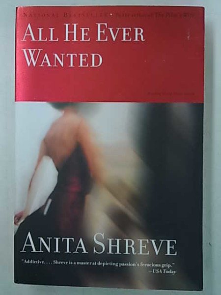 Shreve Anita: All He Ever Wanted