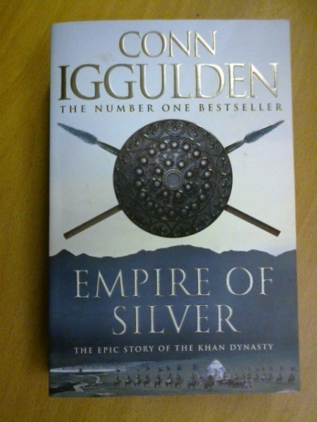 Iggulden Conn: Empire of Silver. The Epic Story of the Khan Dynasty.