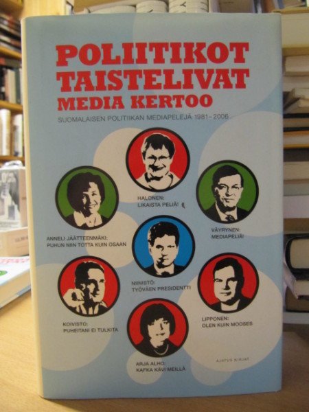 Pernaa Ville: Poliitikot taistelivat : media kertoo : suomalaisen politiikan mediapelejä 1981-2006