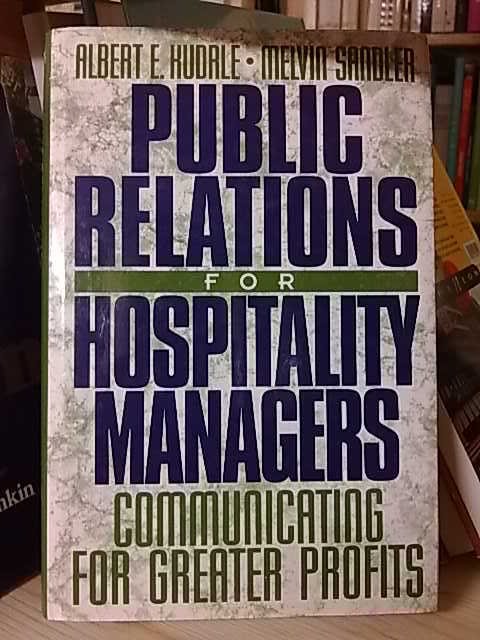 Melvin Kudrle Albert E. Sandler: Public relations for hospitality managers - communicating for great