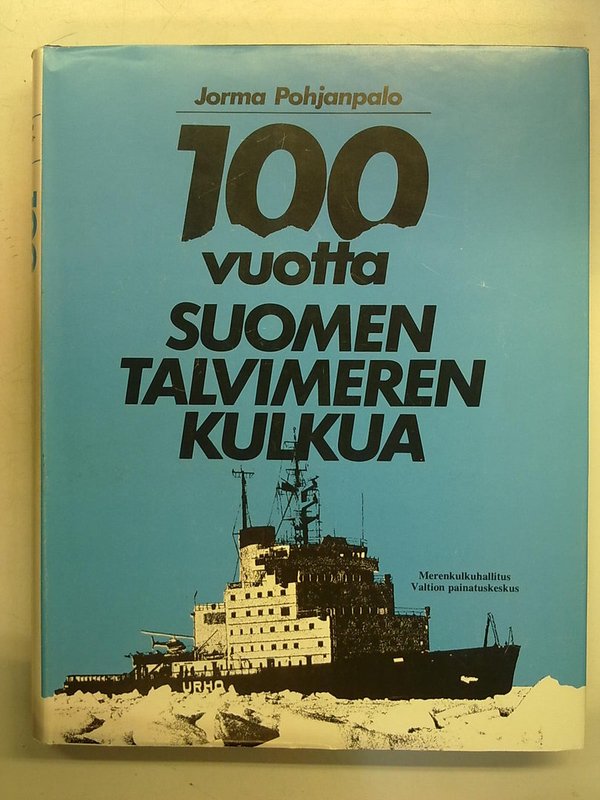Pohjanpalo Jorma: 100 vuotta Suomen talvimerenkulkua