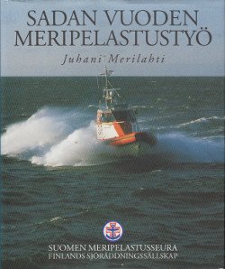 Merilahti Juhani: Sadan vuoden meripelastustyö : Suomen meripelastusseura 1897-1997 = Etthundra år a