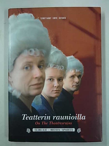 Sutinen Virve: Teatterin raunioilla = On the theatresruins : Valuma-alue - muistioita vapaudesta