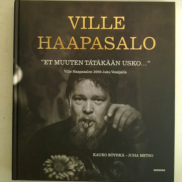 Haapasalo, Ville; Röyhkä, Kauko; Metso, Juha: "Et muuten tätäkään usko..." Vile Haapasalon 2000-luku