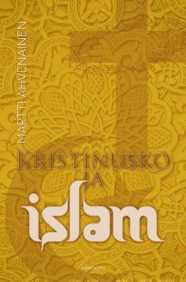 Ahvenainen Martti: Kristinusko ja islam