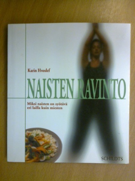 Hvoslef Karin: Naisten ravinto. Miksi naisten on syötävä eri lailla kuin miesten