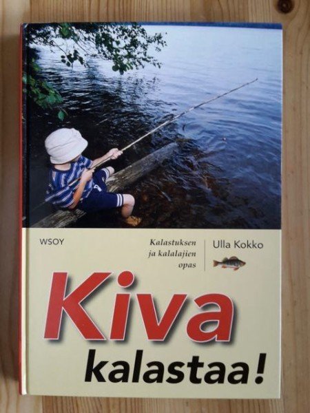 Kokko Ulla: Kiva kalastaa! : kalastuksen ja kalalajien opas