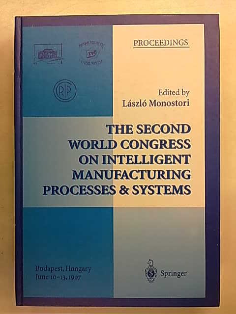 Monostori Laszlo (ed): The Second World Congress on Intelligent Manufacturing Processes & Systems -