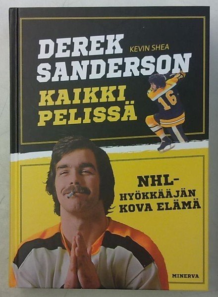 Sanderson Derek: Kaikki pelissä : NHL-hyökkääjän kova elämä