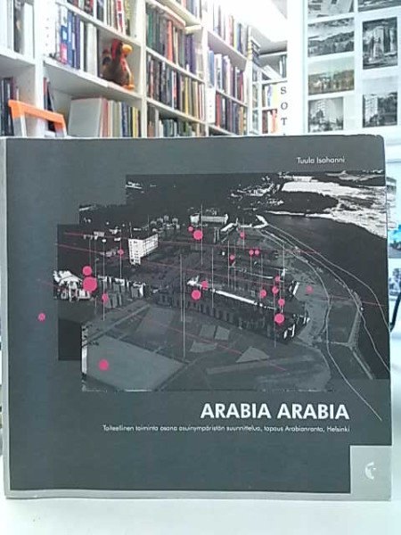 Isohanni Tuula: Arabia Arabia - Taiteellinen toiminta osana asuinympäristön suunnittelua, tapaus Ara