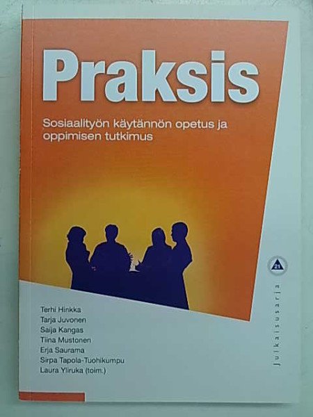 Hinkka Terhi: Praksis : sosiaalityön käytännön opetus ja oppimisen tutkimus