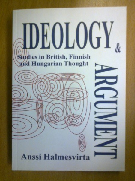 Halmesvirta Anssi: Ideology & Argument. Studies in British, Finnish and Hungarian Thought.