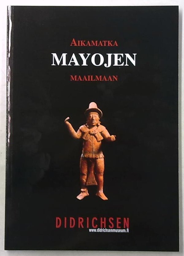 Didrichsen Maria: Maya II - Aikamatka Mayojen maailmaan