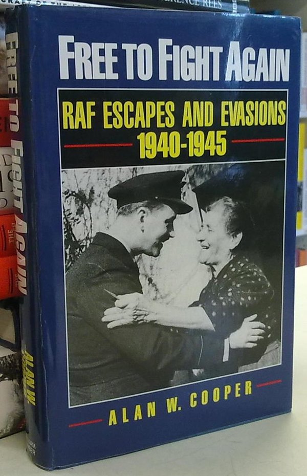 Cooper Alan W.: Free to Fight Again - RAF Escapes and Evasions 1940-1945