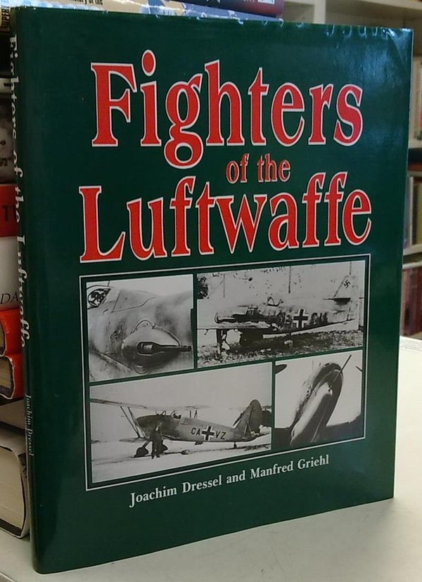 Dressel Joachim, Griehl Manfred: Fighters of the Luftwaffe