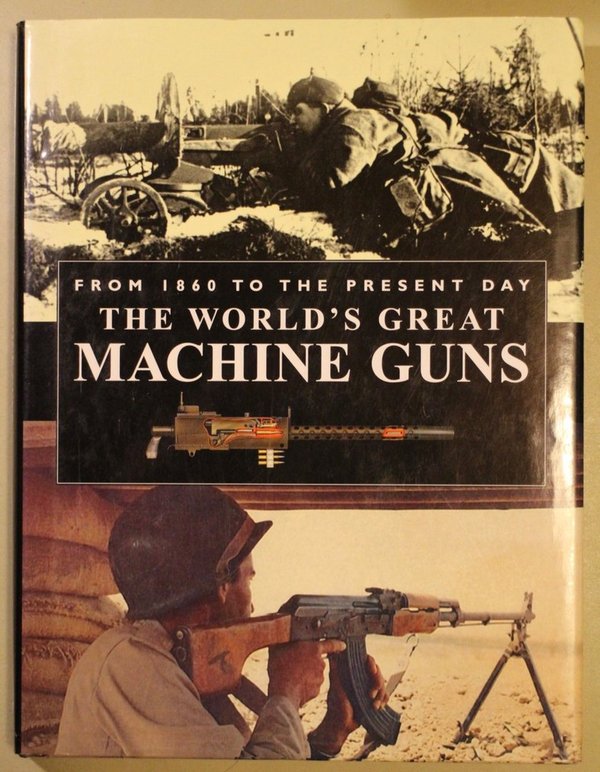 Ford Roger: Worlds Great Machine Guns - From 1860 to the Present Day