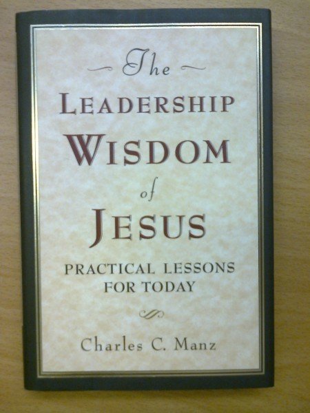 Manz Charles C.: The Leadership Wisdom of Jesus