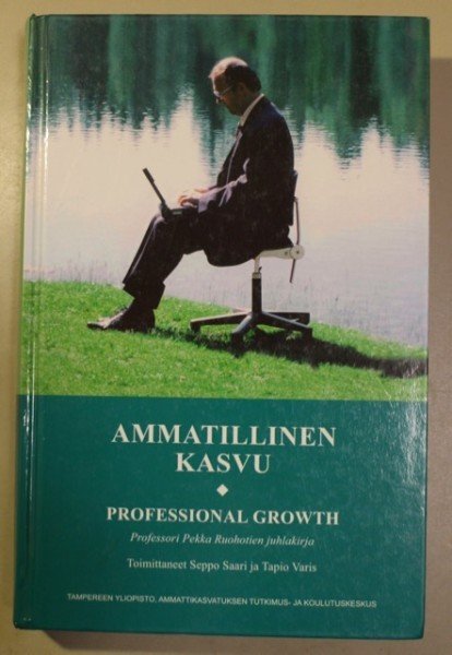 Saari Seppo: Ammatillinen kasvu = Professional growth : professori Pekka Ruohotien juhlakirja