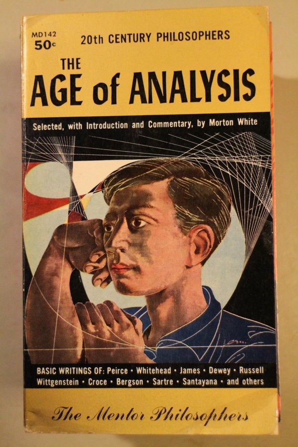 White Morton (ed.): The Age of Analysis - 20th Century Philosophers