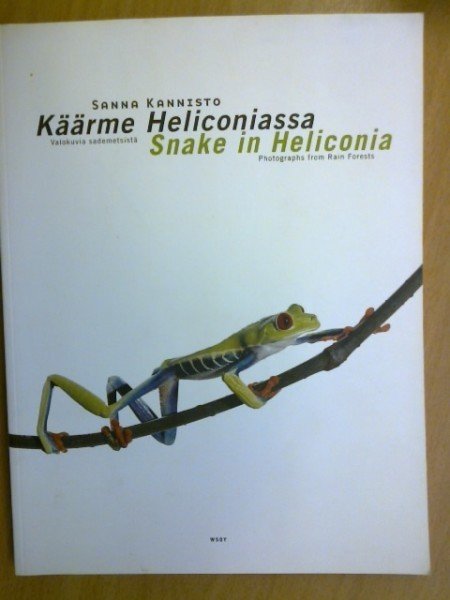 Kannisto Sanna: Käärme Heliconiassa - Valokuvia sademetsässä