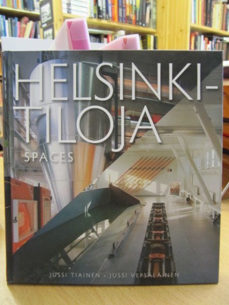 Tiainen Jussi: Helsinki-tiloja / Spaces