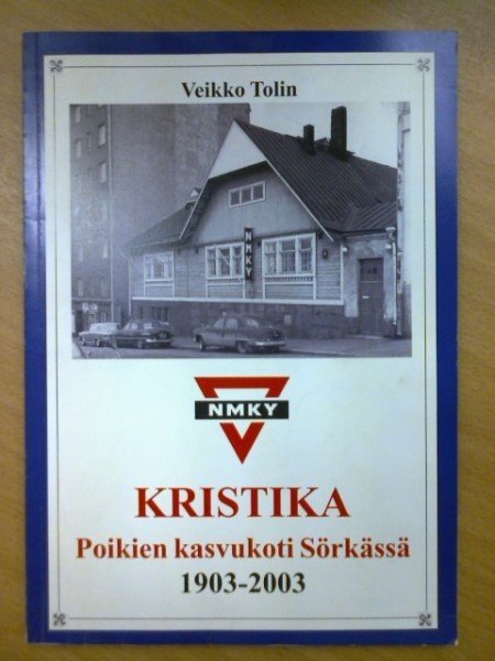 Tolin Veikko: Kristika - Poikien kasvukoti Sörkassa 1903-2003