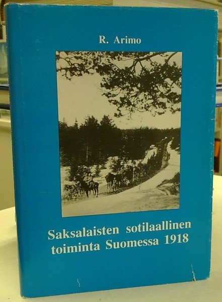 Arimo R.: Saksalaisten sotilaallinen toiminta Suomessa 1918