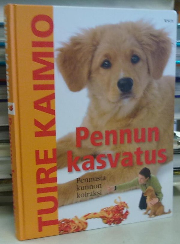 Kaimio Tuire: Pennun kasvatus - Pennusta kunnon koiraksi
