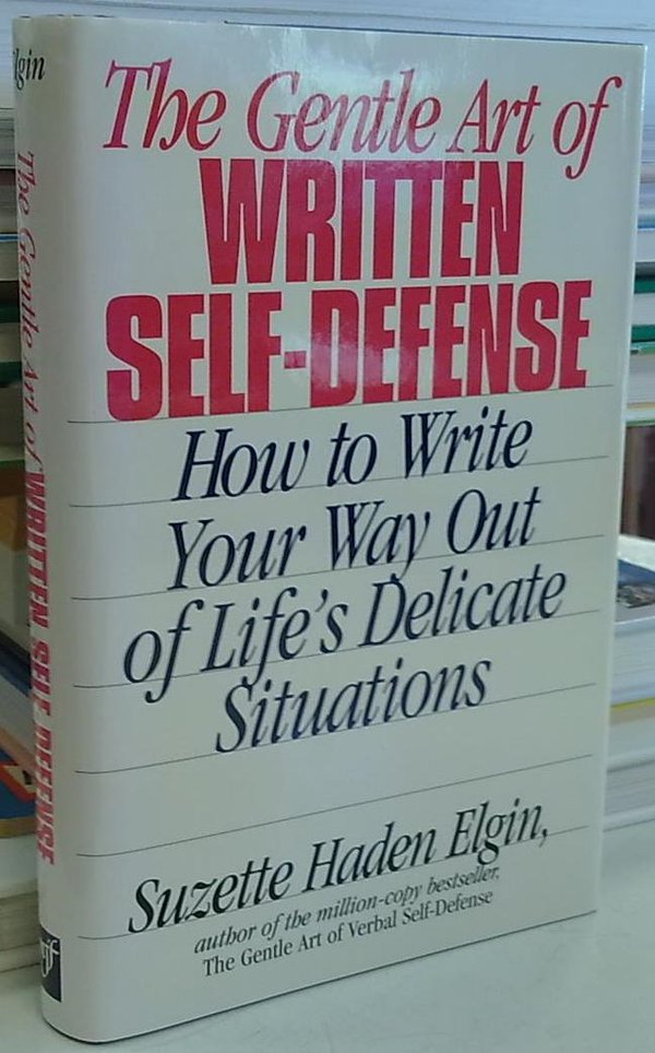 The Gentle Art of Written Self-Defense - How to Write Your Way Out of Life's Delicate Situations