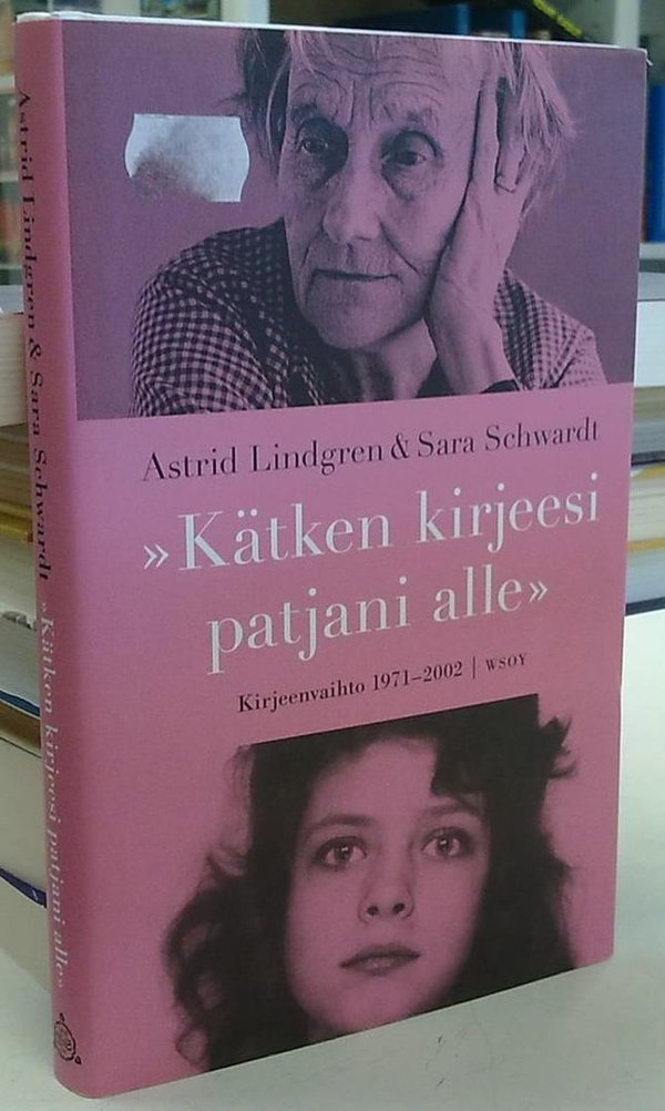 Lindgren Astrid, Schwardt Sara: Kätken kirjeesi patjani alle - Kirjeenvaihto 1971-2002