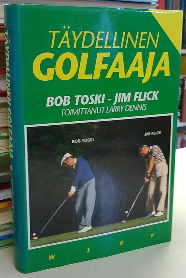 Toski Bob, Flick Jim, Dennis Larry: Täydellinen golfaaja
