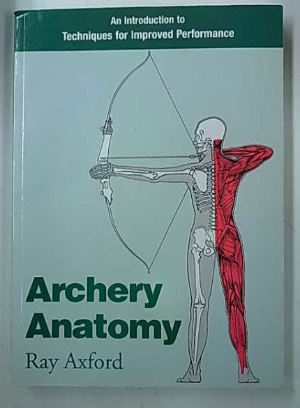 Axford Ray: Archer Anatomy - An Introduction to Techniques for Improved Performance