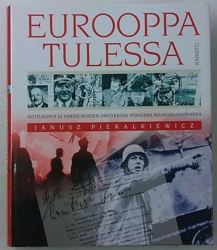 Piekalkiewicz Janusz: Eurooppa tulessa - Sotilaiden ja vakoilijoiden urotekoja toisessa maailmansoda