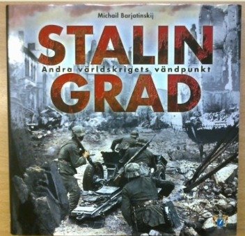 Michail Barjatinskij: Stalingrad - Andra världskrigets vändpunkt