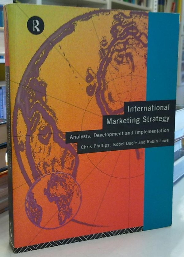 Phillips, Doole, Lowe: International Marketing Strategy - Analysis, Development and Implementation