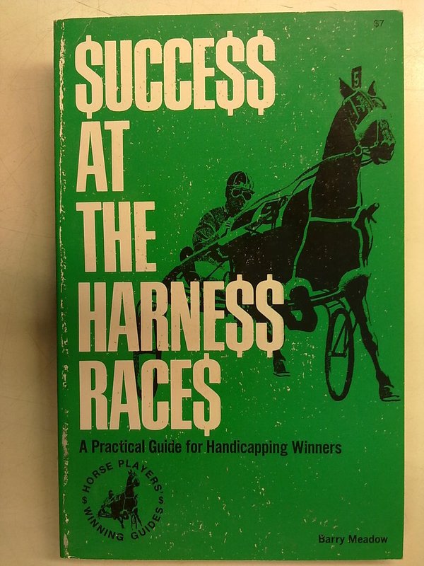 Meadow Barry: Success at the Harness Races. A Practical Guide for Handicapping Winners.