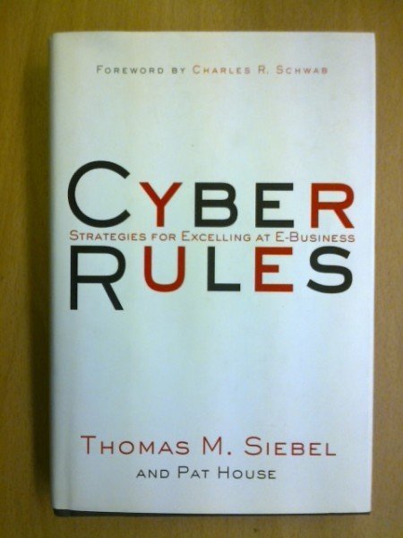 Pat Siebel Thomas M. House: Cyber Rules. Strategies for Excelling at E-Business
