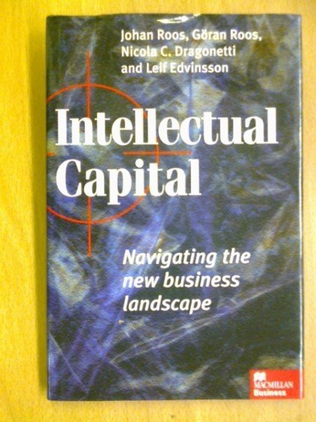 Leif Roos Johan Roos Göran Dragonetti Nicola C. Edvinsson: Intellectual Capital. Navigating the new
