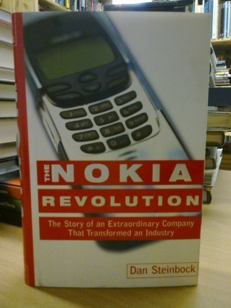 Steinbock Dan: The Nokia revolution : the story of an extraordinary company that transformed an indu