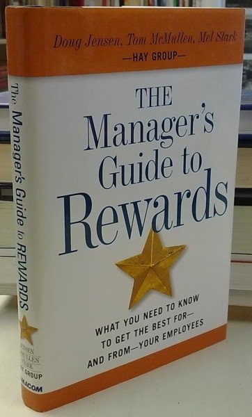 Jensen Doug, McMullen Tom, Stark Mel (Hay Group): The Manager's Guide to Rewards - What You Need to