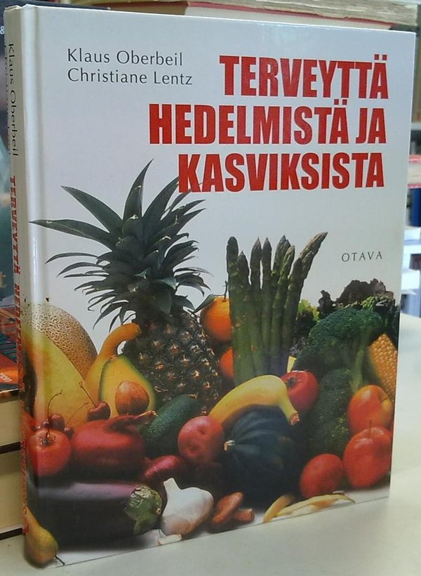 Oberbeil Klaus, Lentz Christiane: Terveyttä hedelmistä ja kasviksista