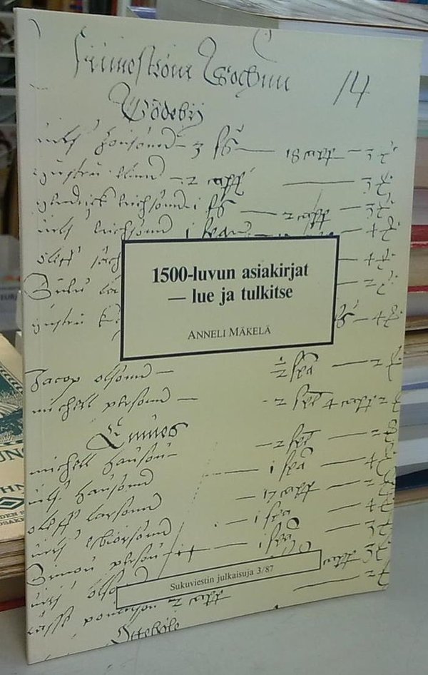 Mäkelä Anneli: 1500-luvun asiakirjat - lue ja tulkitse