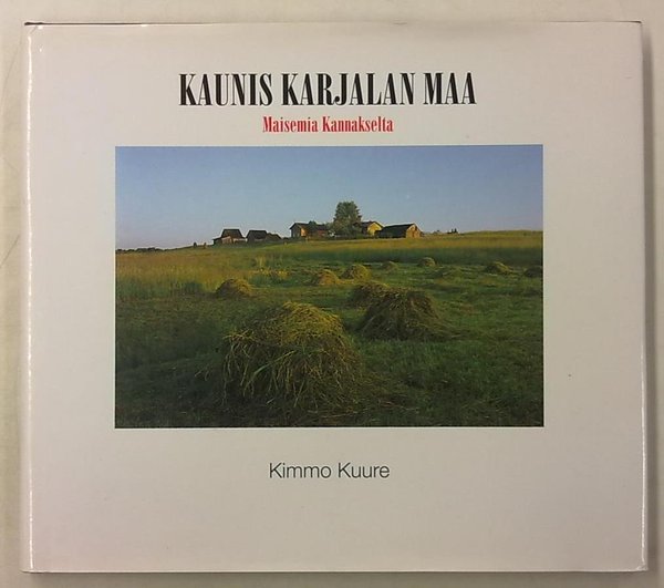 Kuure Kimmo  Kaunis Karjalan maa - Maisemia Kannakselta