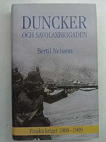 Nelsson Bertil: Duncker och Savolaxbrigaden - Finska kriget 1808-1809