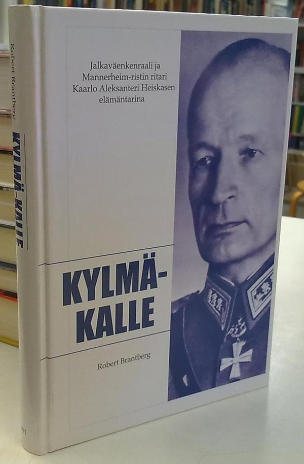 Brantberg Robert: Kylmä-Kalle - Jalkaväenkenraali ja Mannerheim-ristin ritari Kaarlo Aleksanteri Hei