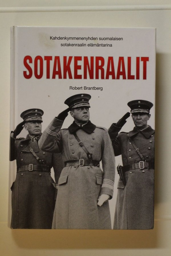 Brantberg Robert: Sotakenraalit - Kahdenkymmenenyhden suomalaisen sotakenraalin elämäntarina
