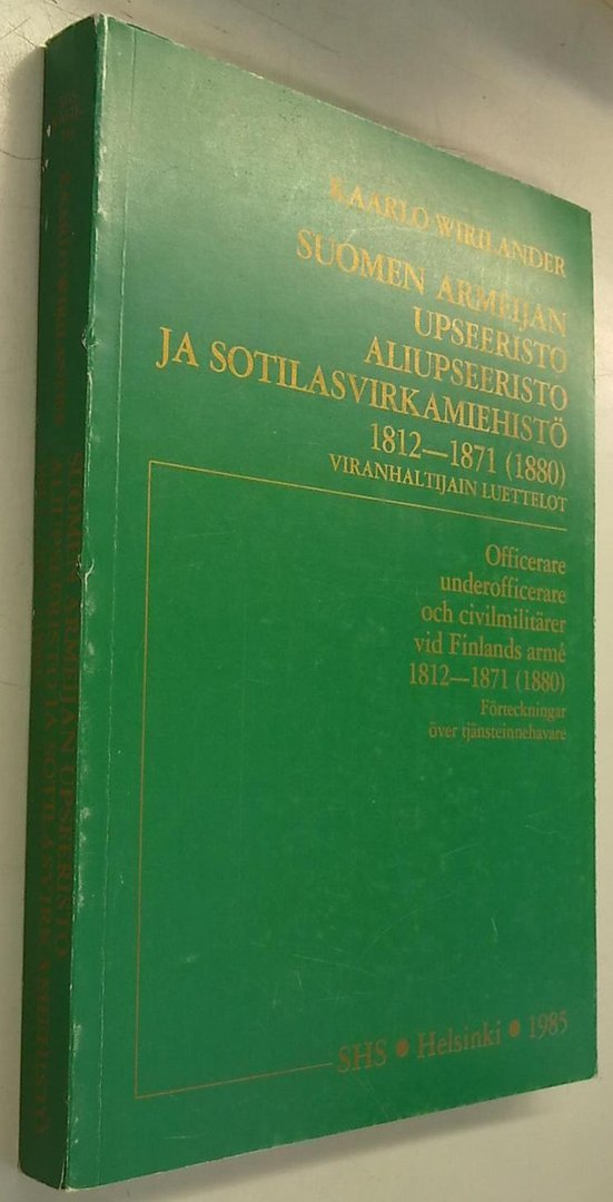 Wirilander Kaarlo: Suomen armeijan upseeristo aliupseeristo ja sotilasvirkamiehistö 1812-1871 (1880)